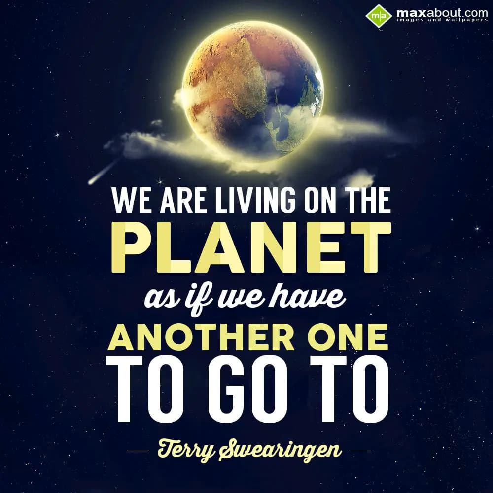 We are living on the PLAN ET as if we have another