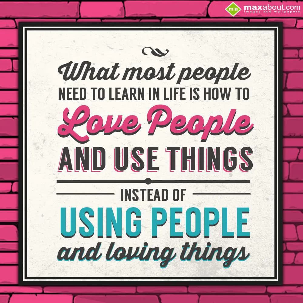 What most people need to learn in life is how to l