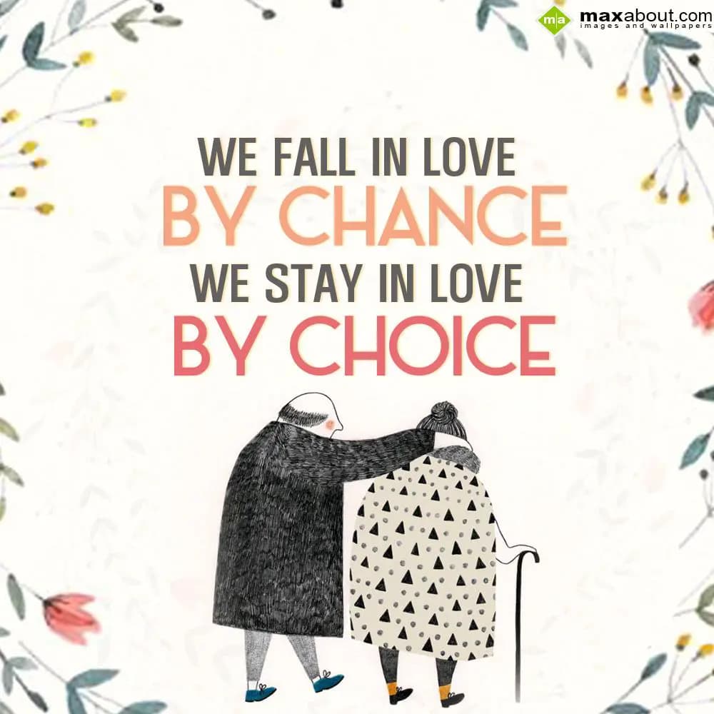 We fall in love by chance, we stay in love by choi