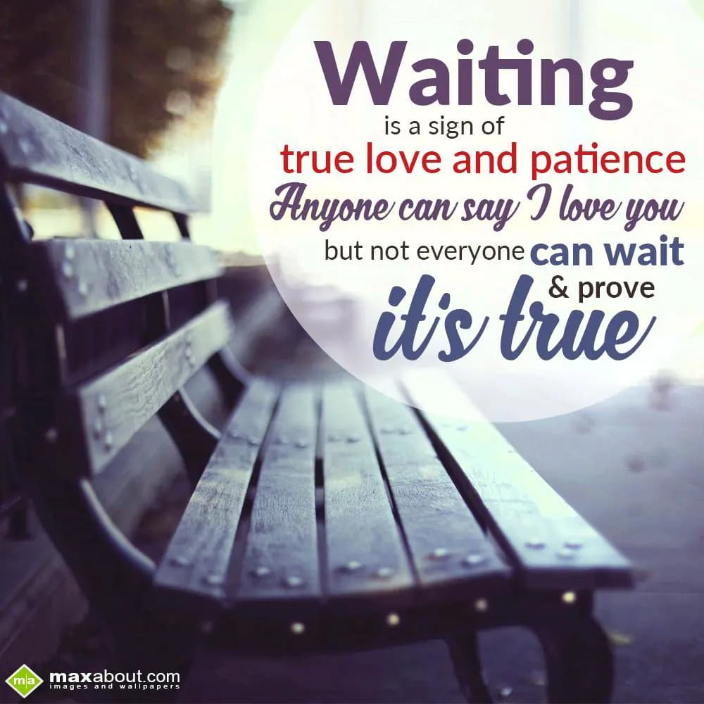 Waiting
         is a sign of 
true love and pat