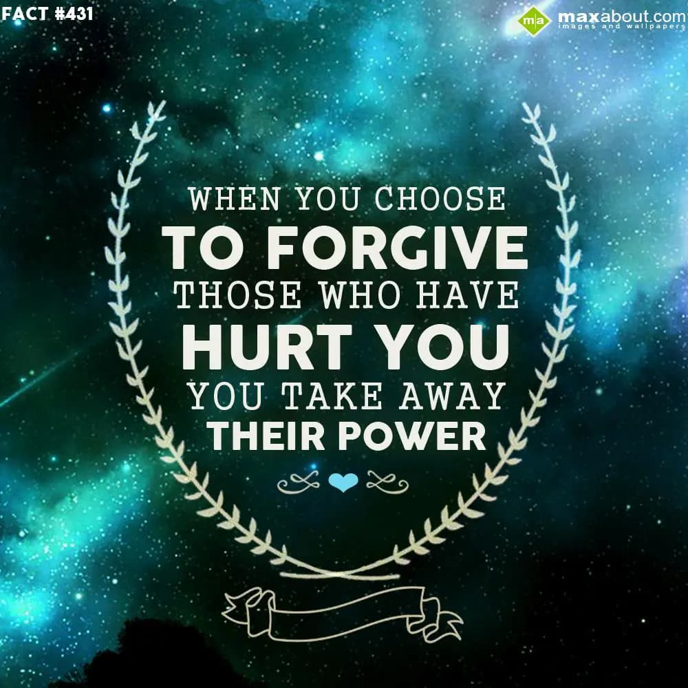 When you choose to forgive those who have hurt you