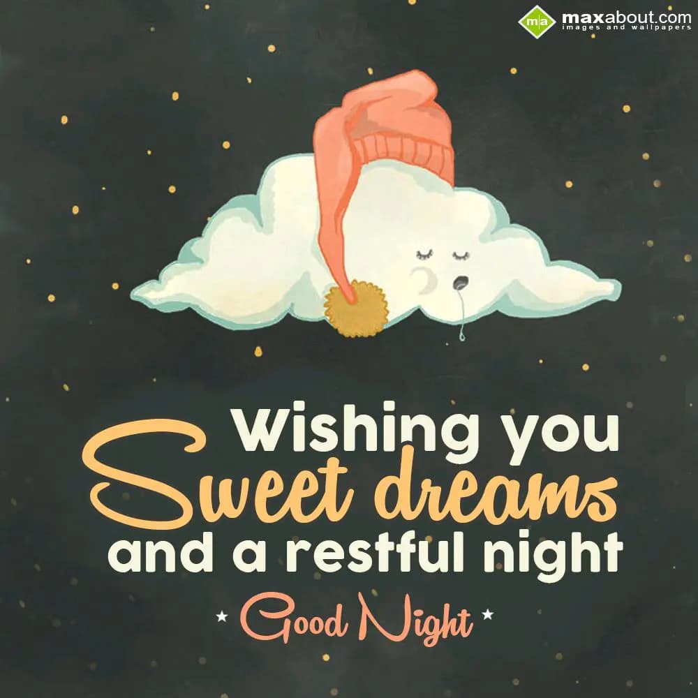 Wishing you sweet dreams and a restful night.
Go