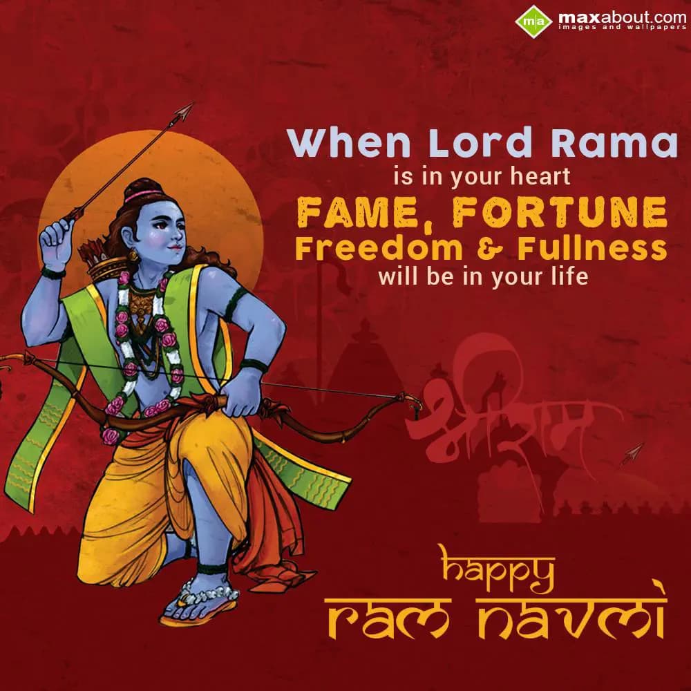 When Lord Rama is in your heart
Fame, fortune, fr