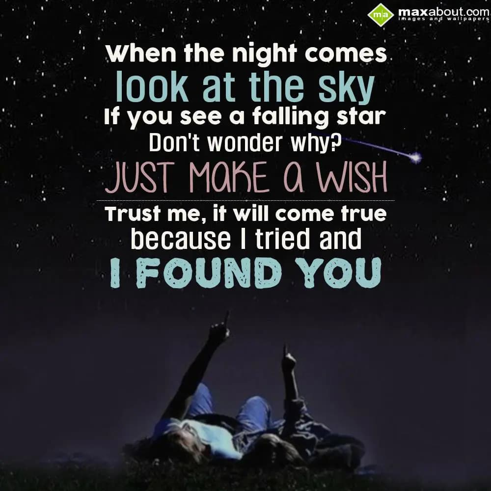 When the night comes, 
Look at the sky,
If you s