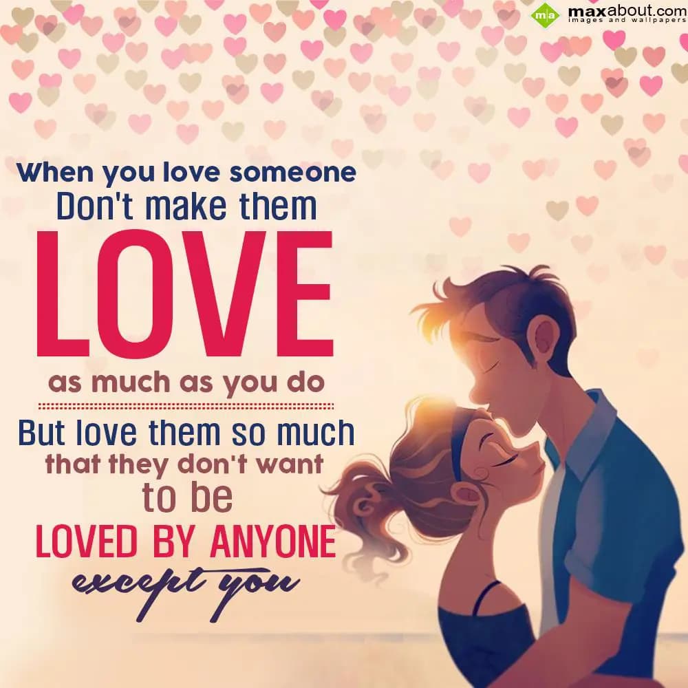 When you love someone, don't make them love as muc
