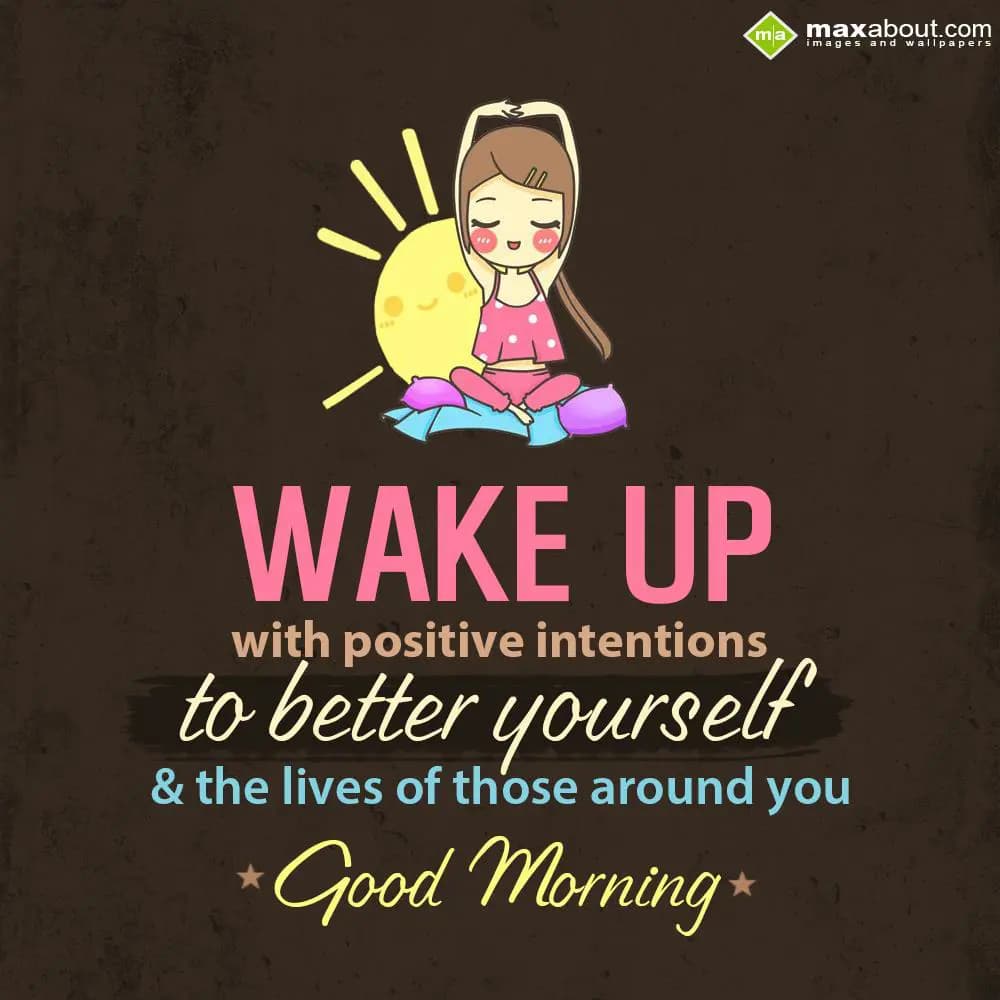Wake up with positive intentions to better yoursel