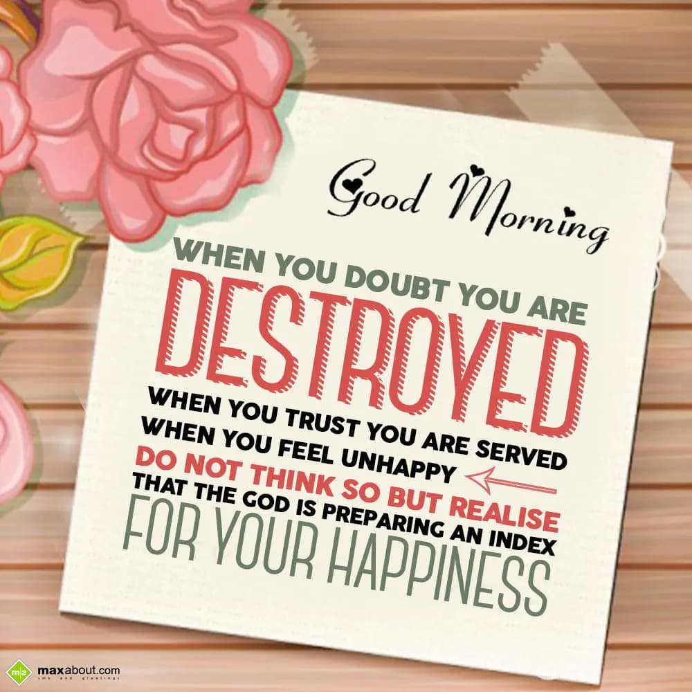 When you doubt you are destroyed, when you trust y