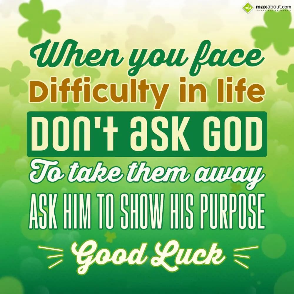 When you face difficulty in life, don't ask god to