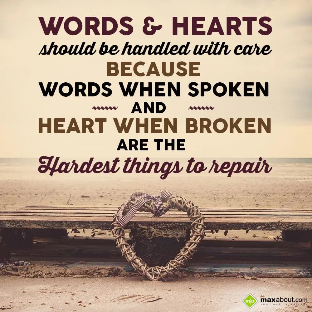 Words & Hearts should be handled with care
Becaus