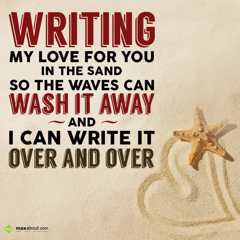 Writing my love for you in the sand so that waves 