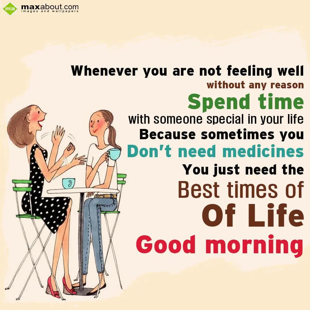 Whenever you are not feeling well without any reas