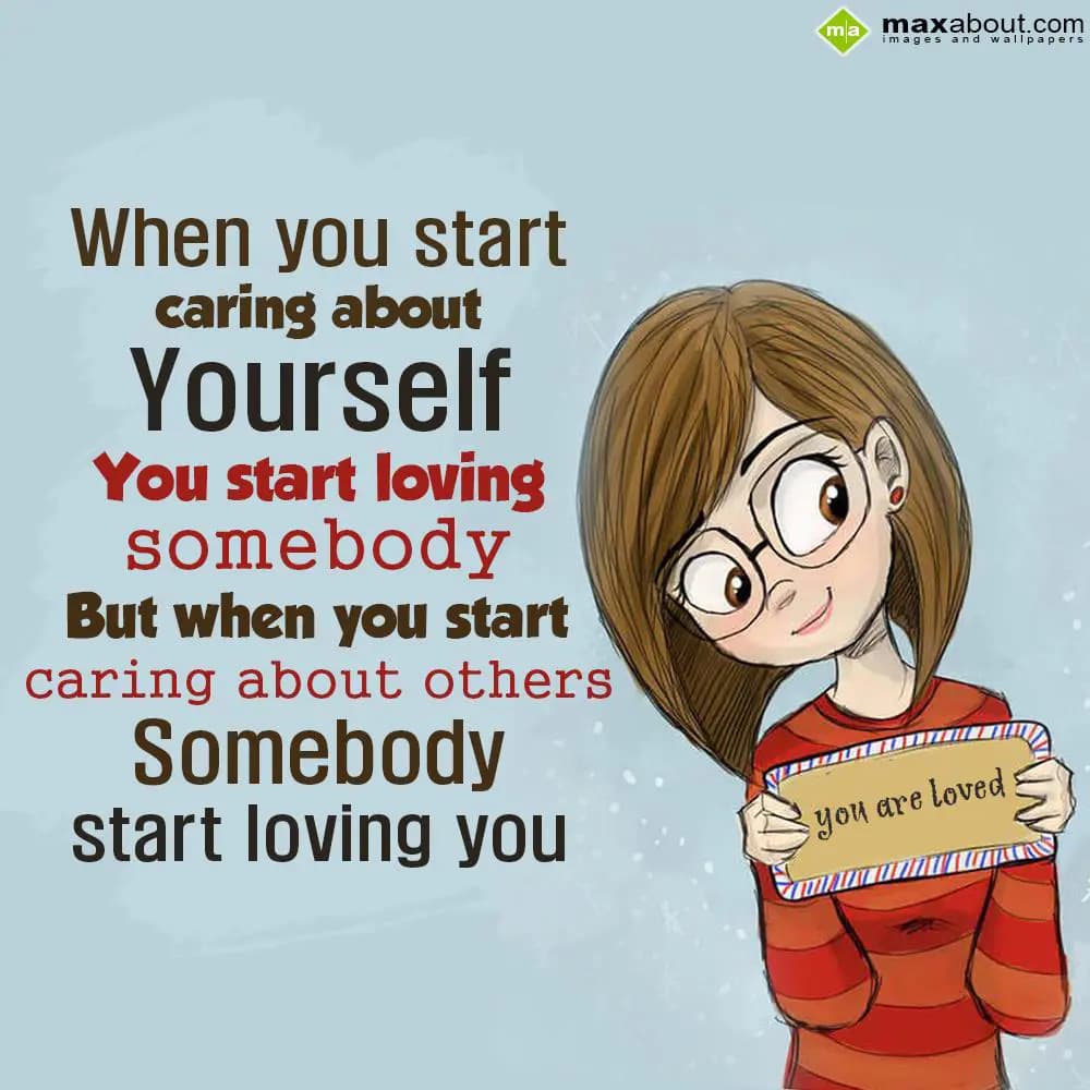 When you start caring about yourself, you start lo