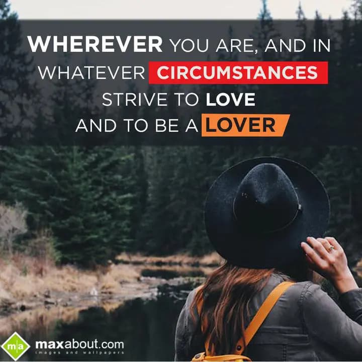 Wherever You Are,
And In Whatever Circumstances,
