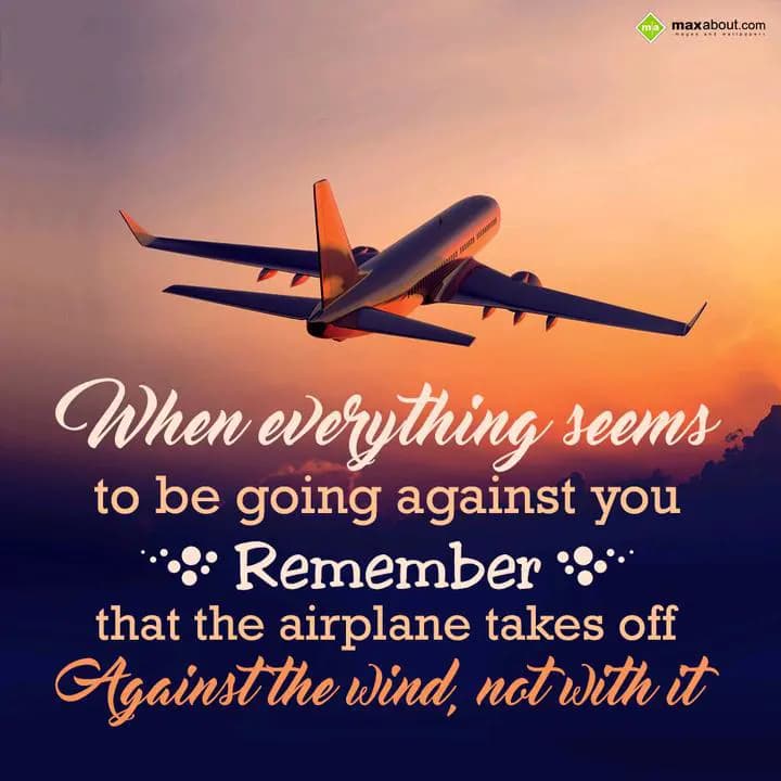 When Everything seems 
to be going against you
R