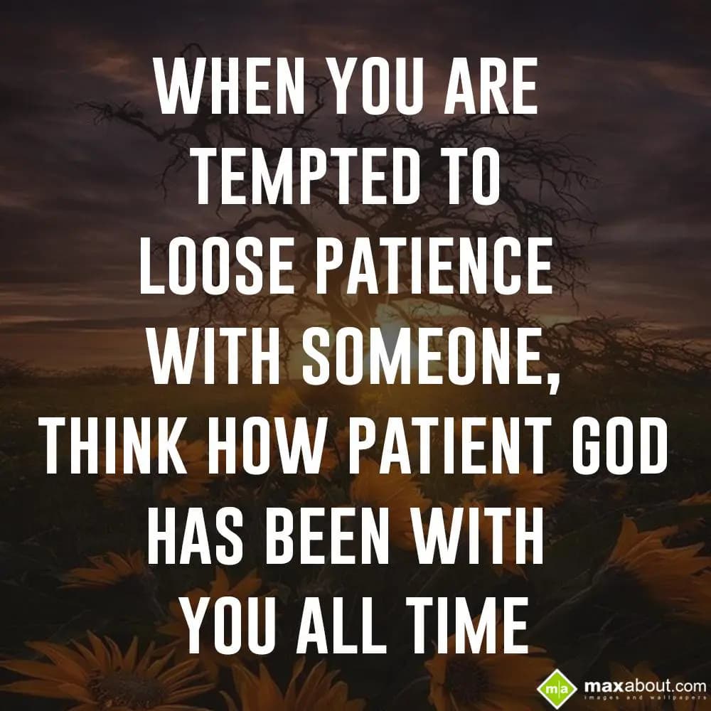 When You Are Tempted To Loose Patience With Someon