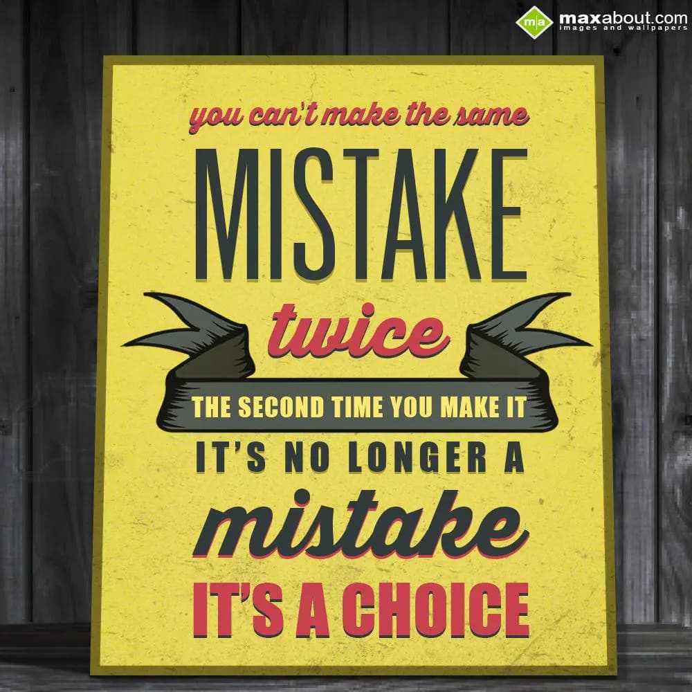 You can't make the same mistake twice. The second 