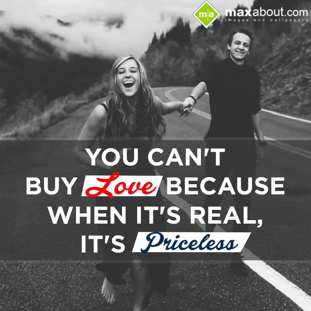 You can't buy love because when it's real, It's Pr
