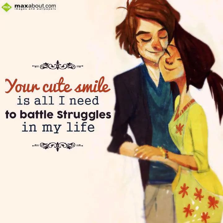 Your cute smile
is all I need
to battle struggle