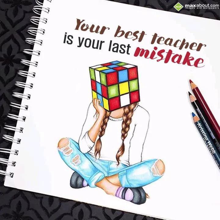 Your best teacher
is your last mistake.