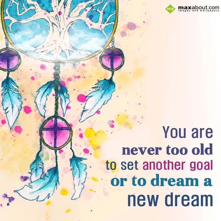 You are never too old to set another goal, or to d