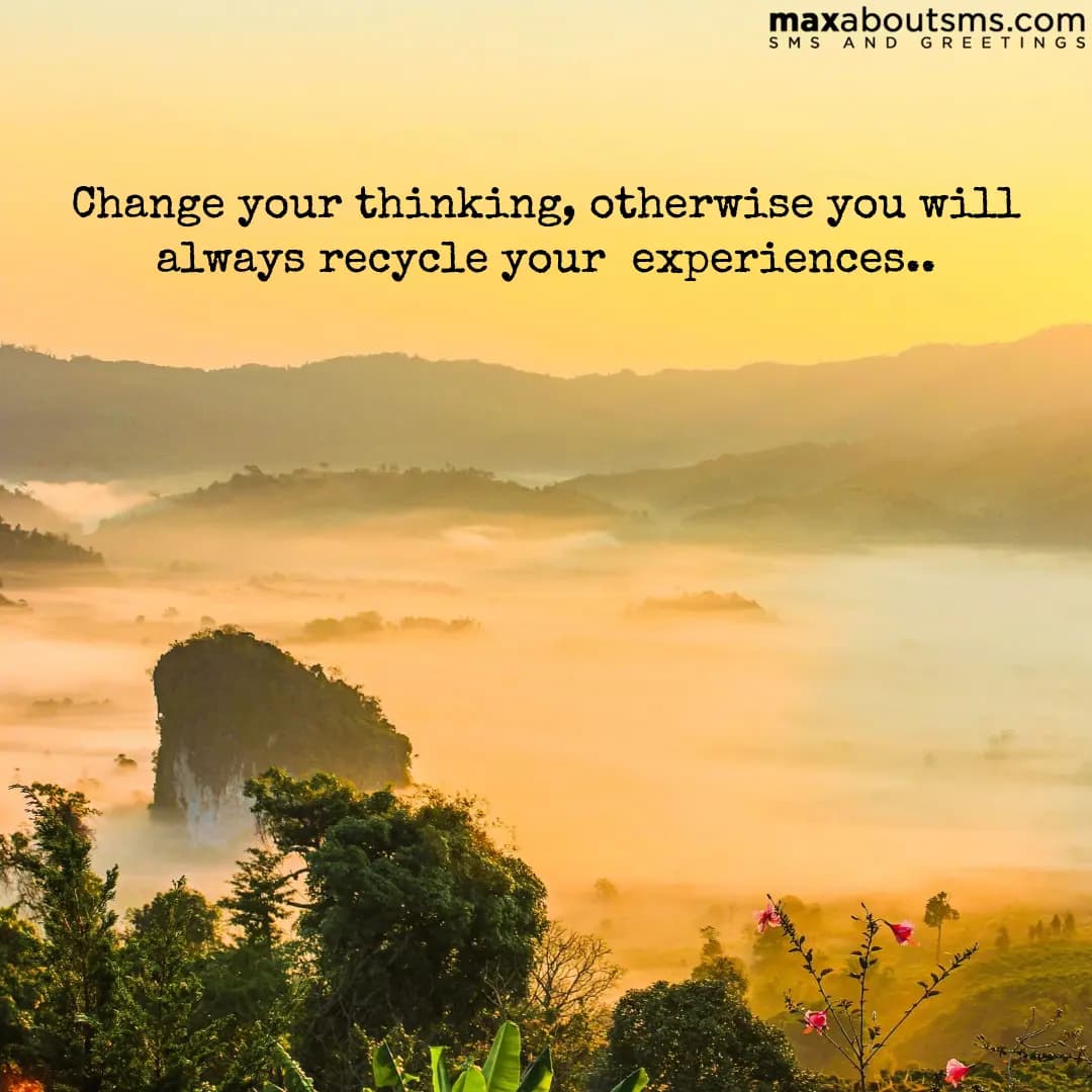 Change your thinking, otherwise you will always re