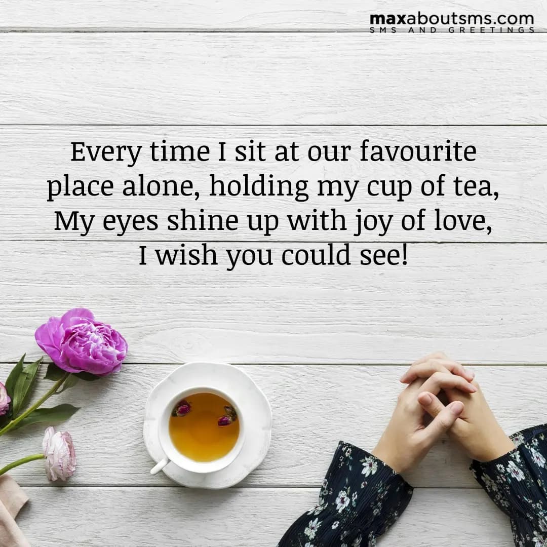 Every time I sit at our favourite place alone, hol