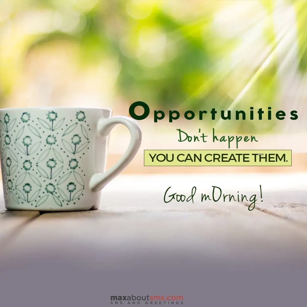 Opportunities don't happen, you can create them
Go