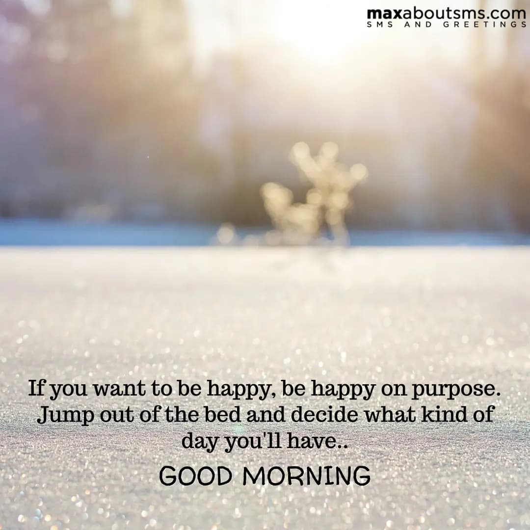 If you want to be happy, be happy on purpose.
Jump