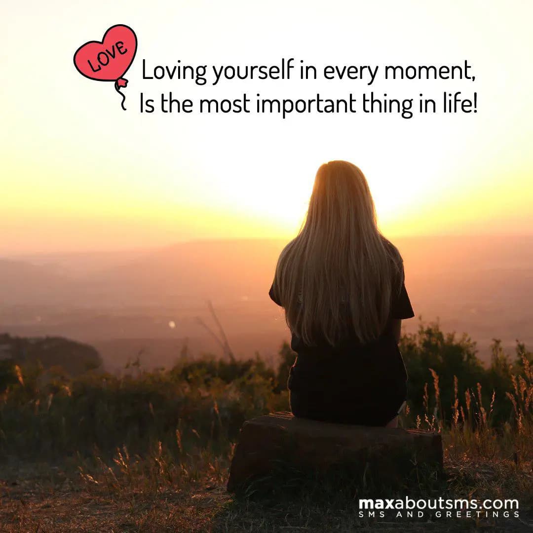 Loving yourself in every moment,
is the most impor