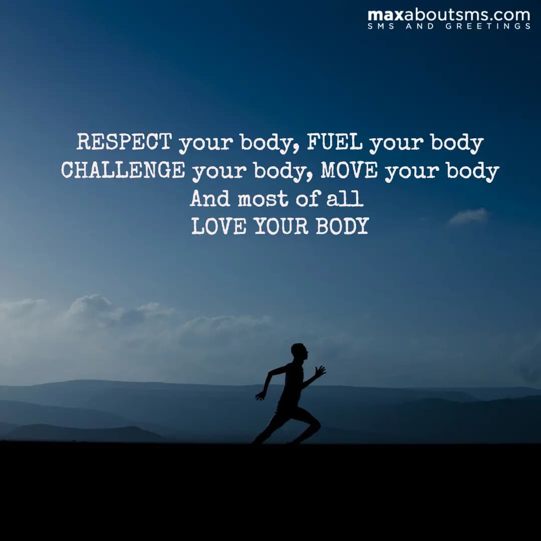RESPECT your body
FUEL your body
CHALLENGE your bo