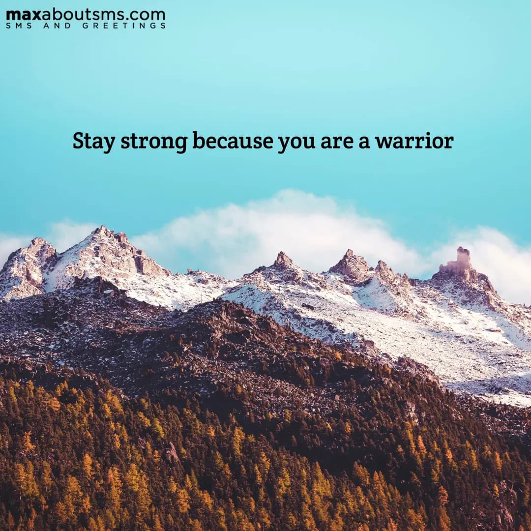 Stay strong because you are a warrior
Good Morni