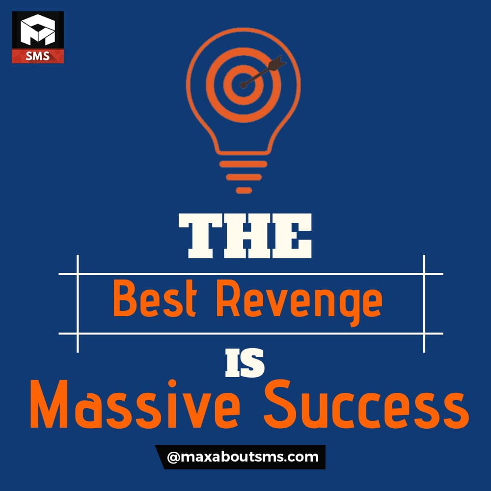 The Best Revenge is The Massive Success