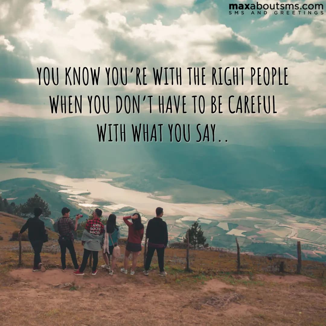 YOU KNOW YOU’RE WITH THE RIGHT PEOPLE WHEN YOU DON