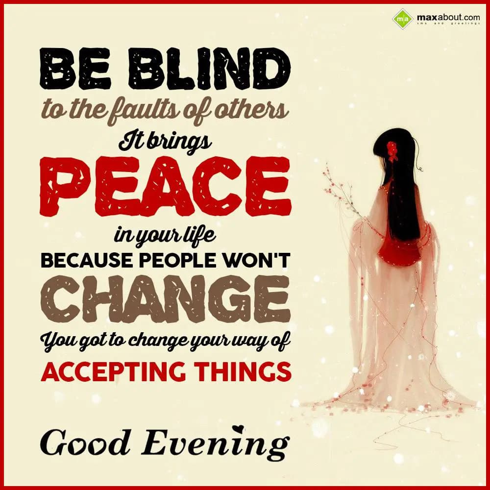 Be blind to the faults of others. It brings peace