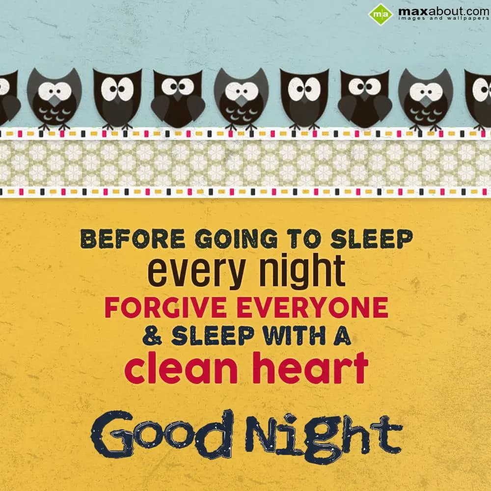 Before going to sleep every night, forgive everyon