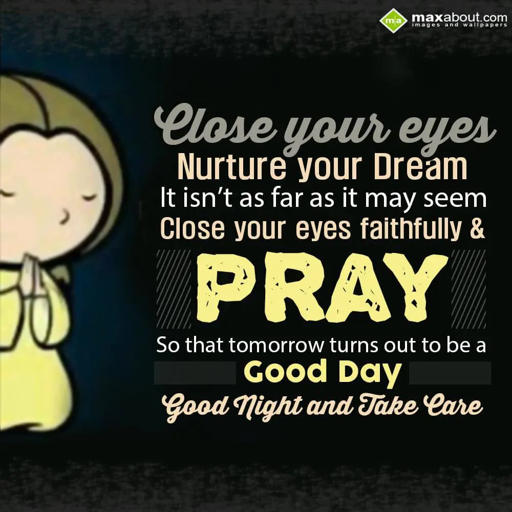 Close your eyes, nurture your dream. It isn't as f