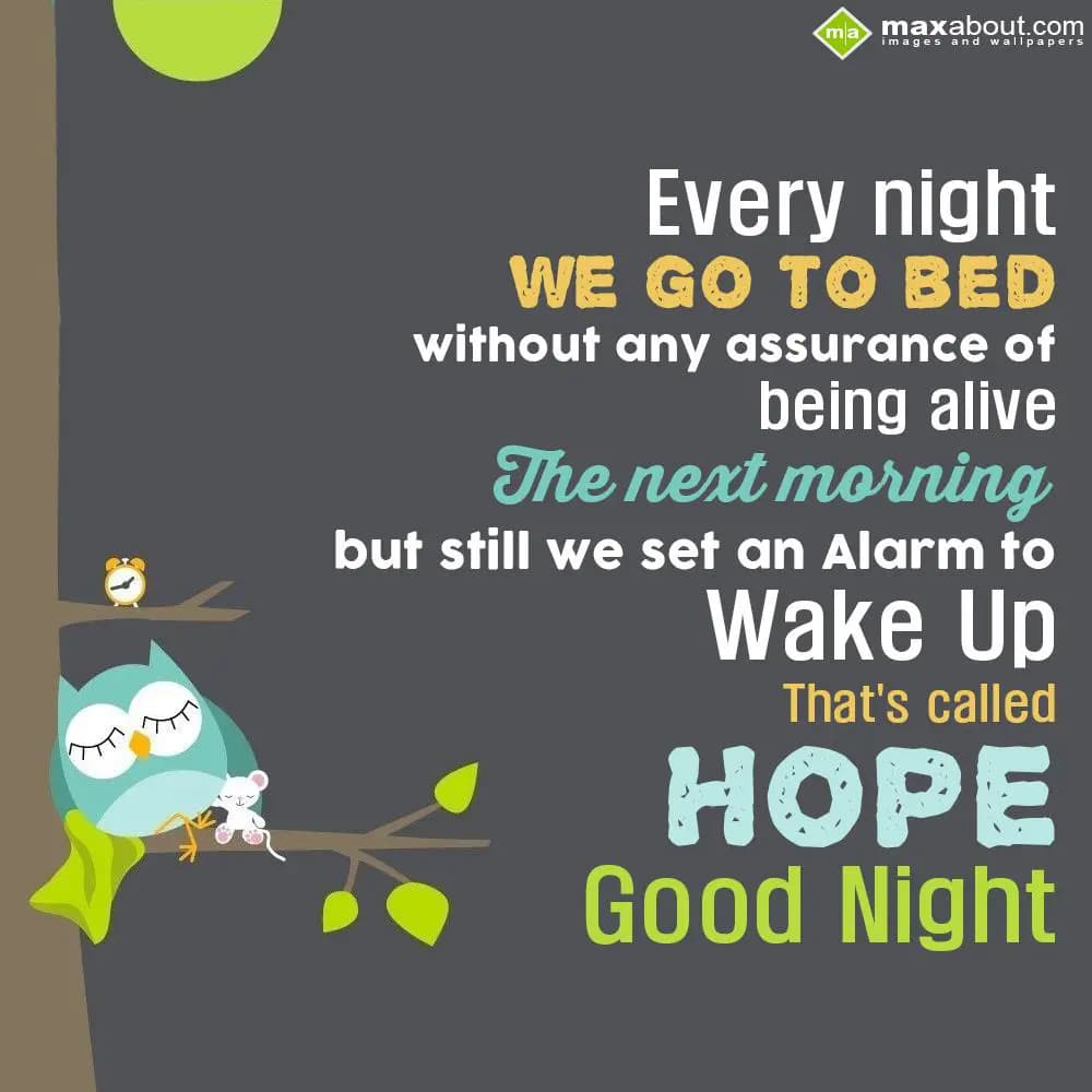 Every night we go to bed without any assurance of