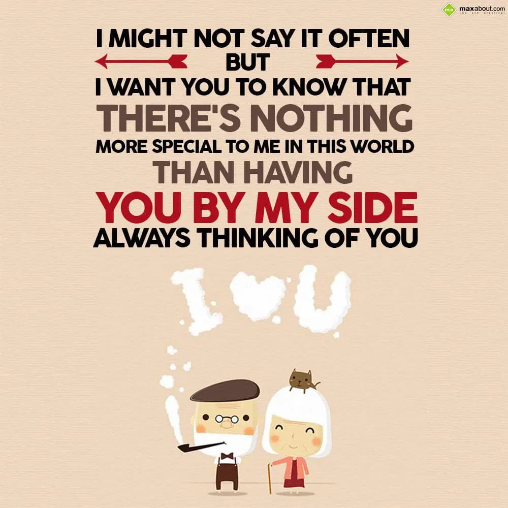 I might not say it often but I want you to know th