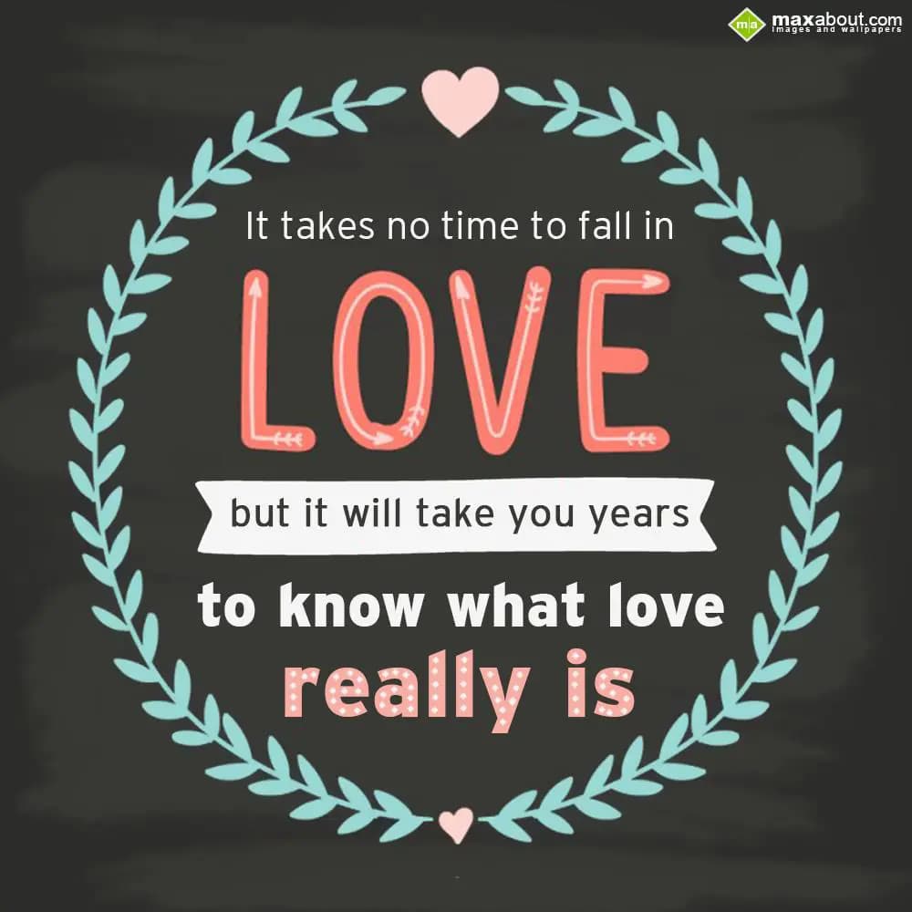 It takes no time to fall in love but it will take