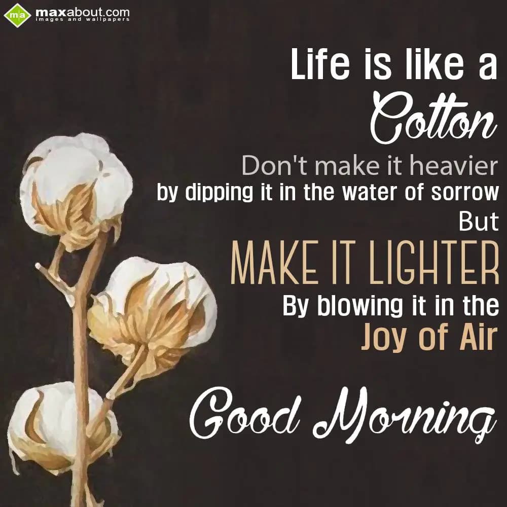 Life is like a cotton, don't make it heavier by di