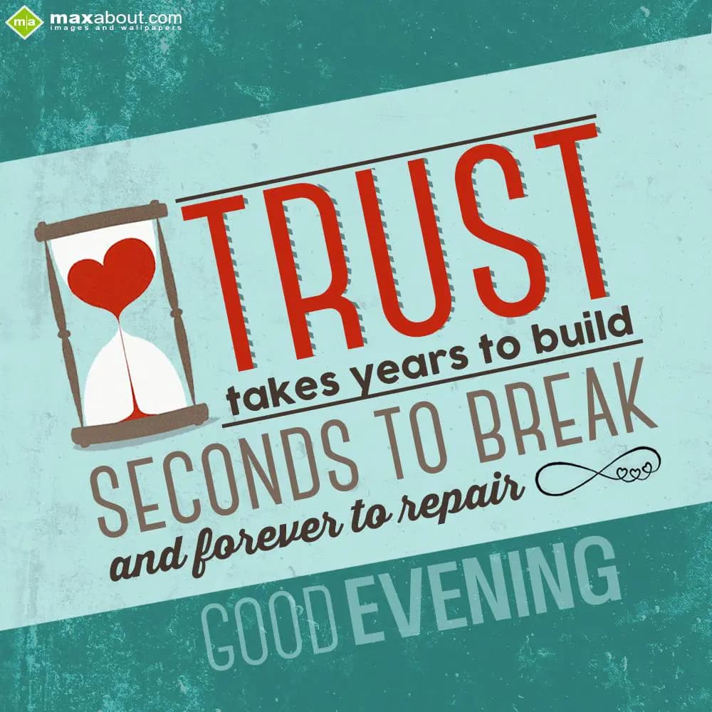 Trust takes years to build, seconds to break and f