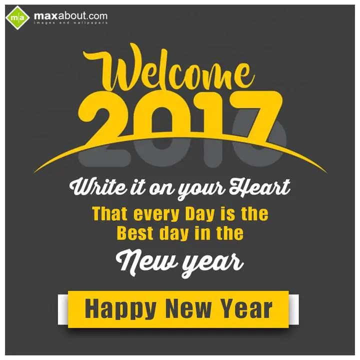 Welcome 2017
Write it on your heart that every da