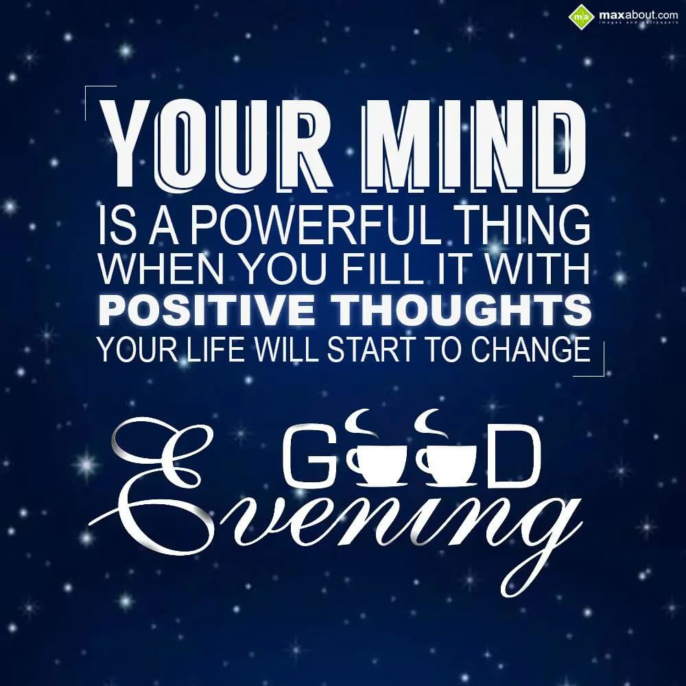 Your mind is a powerful thing. When you fill it wi